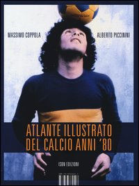 Atlante_Illustrato_Del_Calcio_Anni_`80_-Coppola_Massimo_Piccinini_Albe